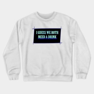 Drink Crewneck Sweatshirt